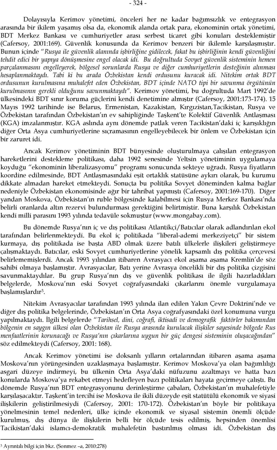 Bunun içinde Rusya ile güvenlik alanında işbirliğine gidilecek, fakat bu işbirliğinin kendi güvenliğini tehdit edici bir yapıya dönüşmesine engel olacak idi.