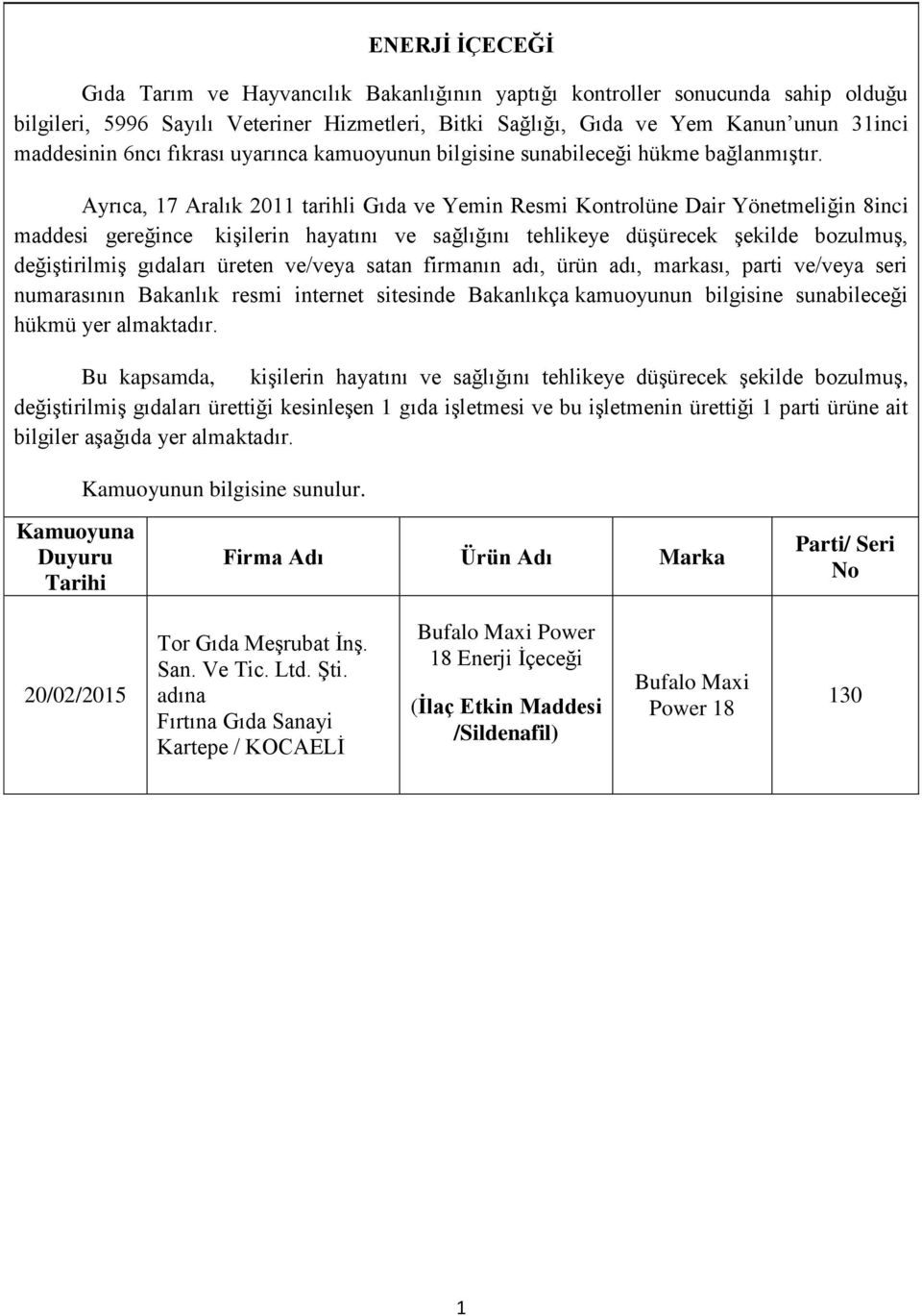 Ayrıca, 7 Aralık 20 tarihli Gıda ve Yemin Resmi Kontrolüne Dair Yönetmeliğin 8inci maddesi gereğince kişilerin hayatını ve sağlığını tehlikeye düşürecek şekilde bozulmuş, değiştirilmiş gıdaları