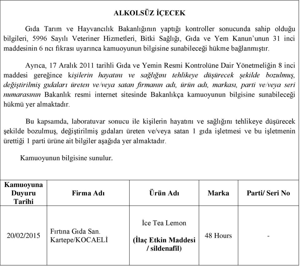 Ayrıca, 7 Aralık 20 tarihli Gıda ve Yemin Resmi Kontrolüne Dair Yönetmeliğin 8 inci maddesi gereğince kişilerin hayatını ve sağlığını tehlikeye düşürecek şekilde bozulmuş, değiştirilmiş gıdaları