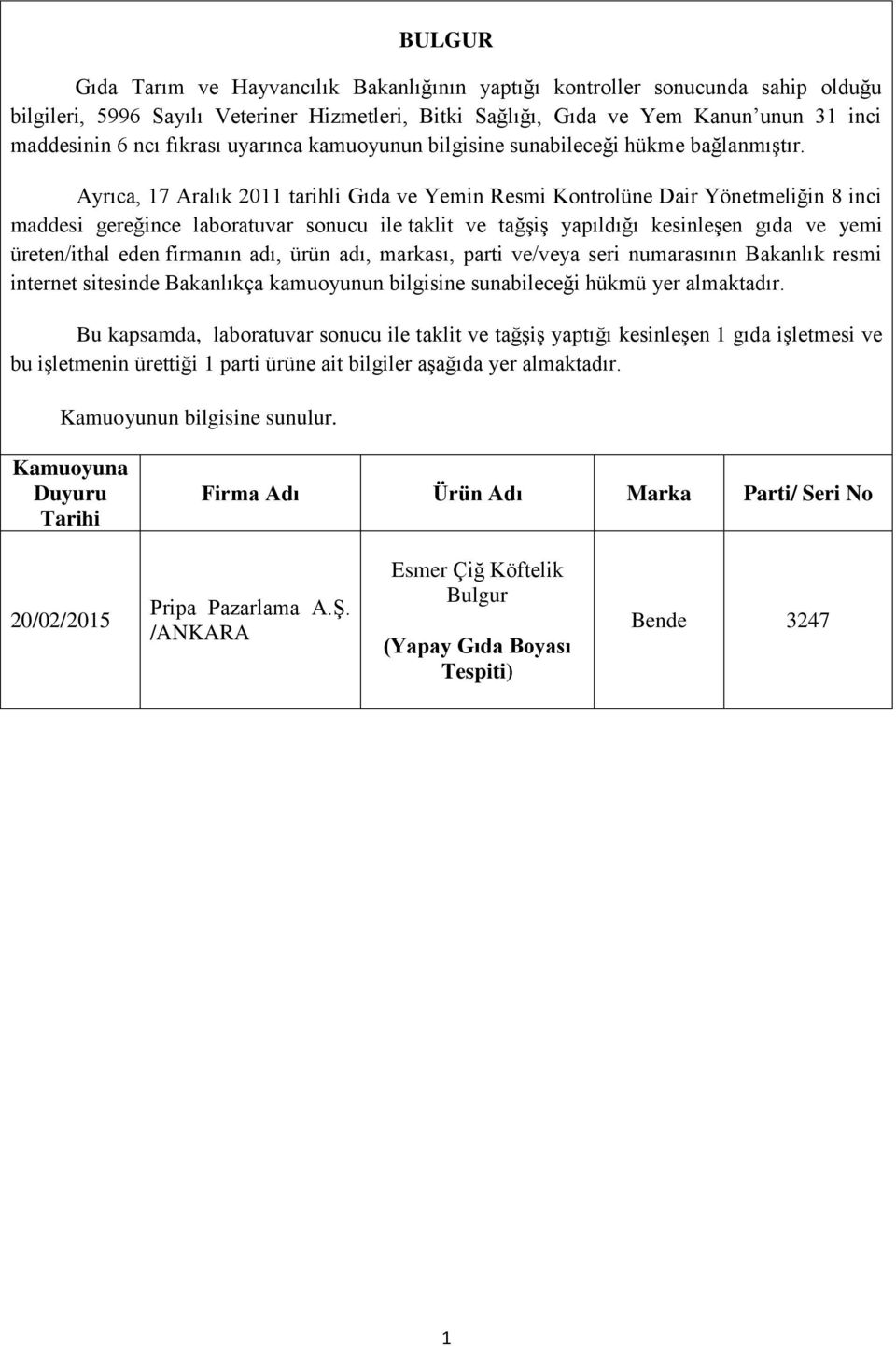 Ayrıca, 7 Aralık 20 tarihli Gıda ve Yemin Resmi Kontrolüne Dair Yönetmeliğin 8 inci maddesi gereğince laboratuvar sonucu ile taklit ve tağşiş yapıldığı kesinleşen gıda ve yemi üreten/ithal eden