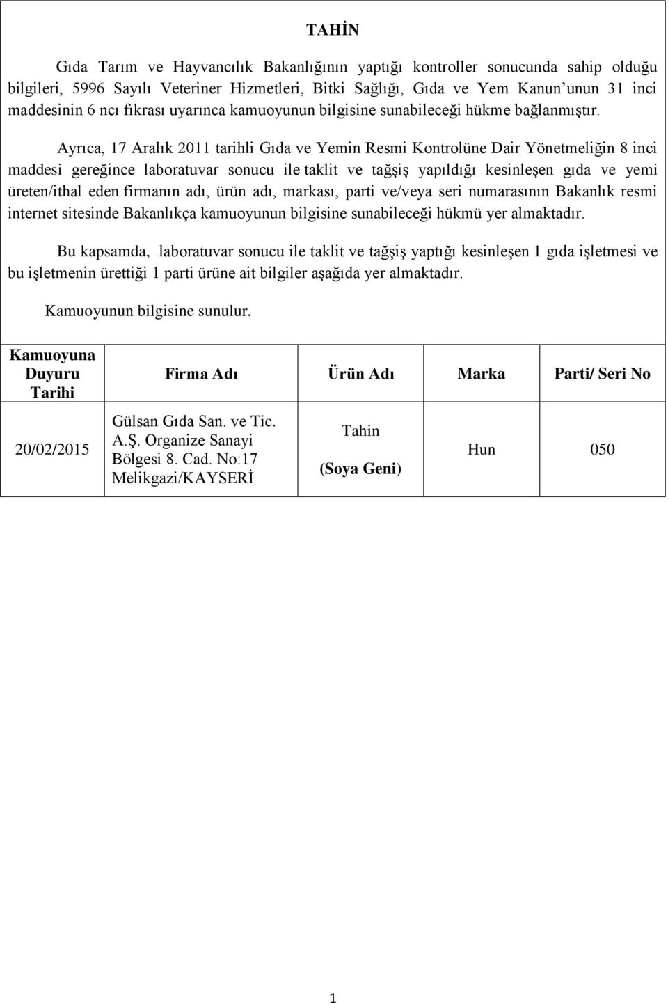 Ayrıca, 7 Aralık 20 tarihli Gıda ve Yemin Resmi Kontrolüne Dair Yönetmeliğin 8 inci maddesi gereğince laboratuvar sonucu ile taklit ve tağşiş yapıldığı kesinleşen gıda ve yemi üreten/ithal eden