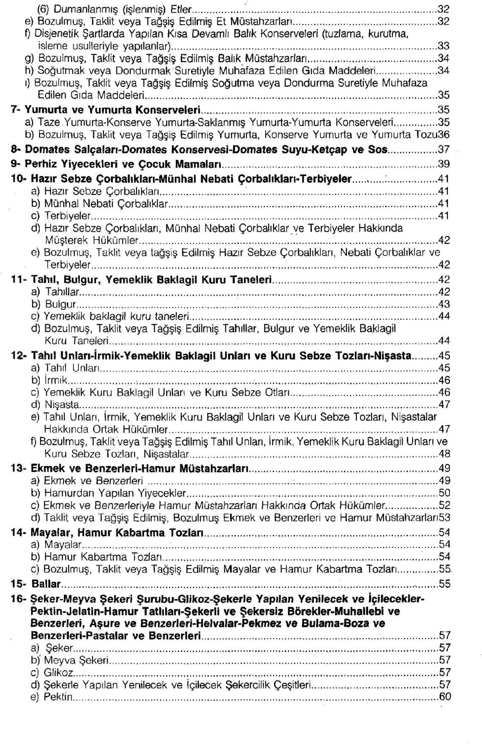 veya Dondurma Suretiyle Muhafaza Edilen Gıda Maddeleri 35 7- Yumurta ve Yumurta Konserveleri 35 a) Taze Yumurta-Konserve Yumurta-Saklanmış Yumurta-Yumurta Konserveleri 35 b) Bozulmuş, Taklit veya