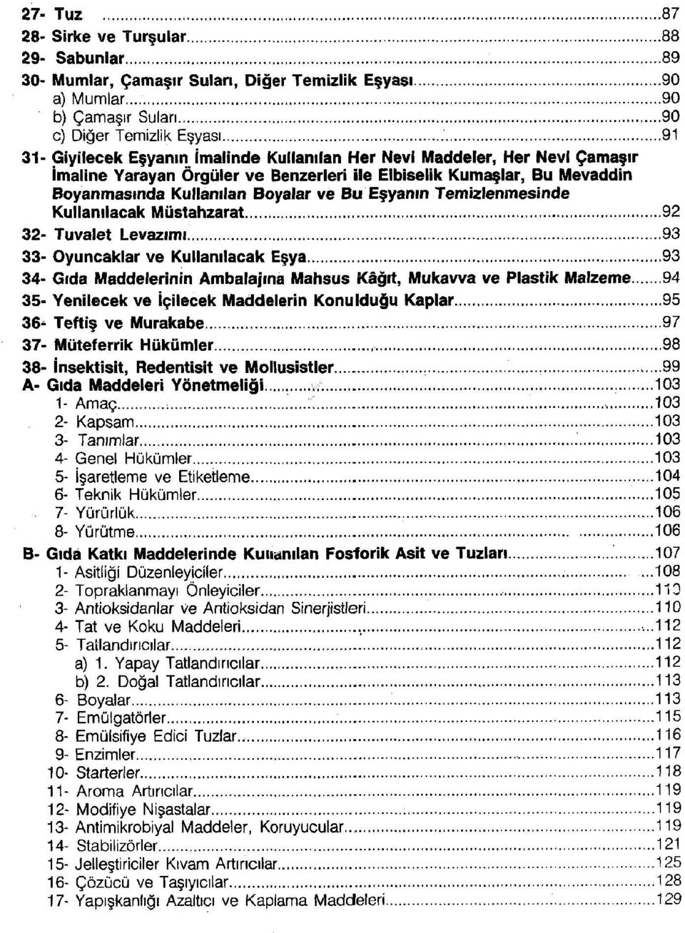 Mevaddin Boyanmasında Kullanılan Boyalar ve Bu Eşyanın Temizlenmesinde Kullanılacak Müstahzarat 92 32- Tuvalet Levazımı 93 33- Oyuncaklar ve Kullanılacak Eşya 93 34- Gıda Maddelerinin Ambalajına