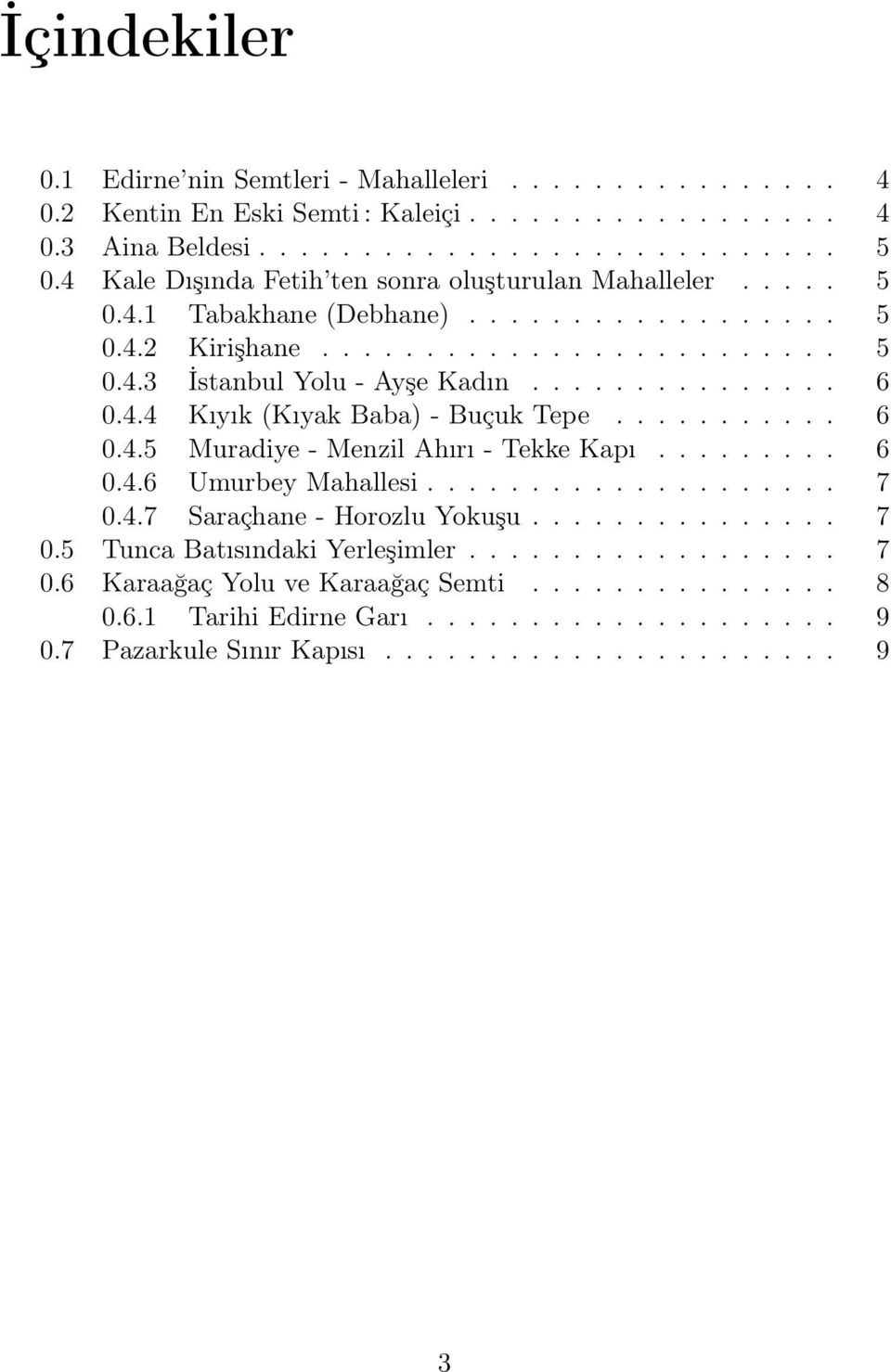 4.4 Kıyık (Kıyak Baba) - Buçuk Tepe........... 6 0.4.5 Muradiye - Menzil Ahırı - Tekke Kapı......... 6 0.4.6 Umurbey Mahallesi.................... 7 0.4.7 Saraçhane - Horozlu Yokuşu............... 7 0.5 Tunca Batısındaki Yerleşimler.