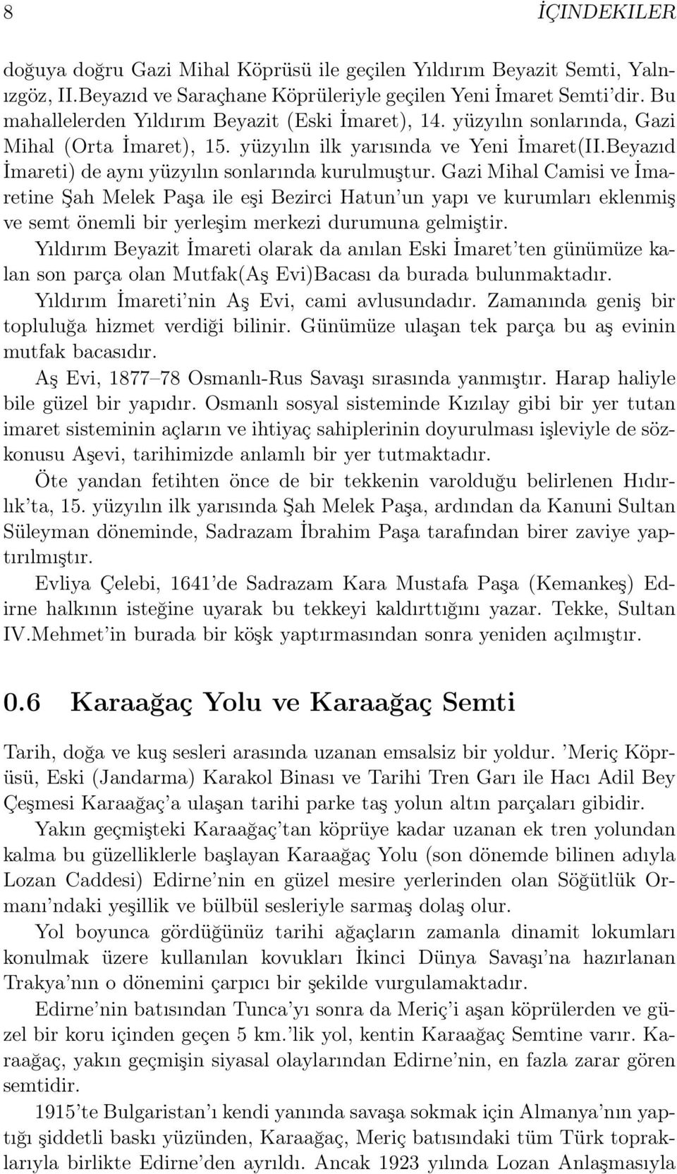 Beyazıd İmareti) de aynı yüzyılın sonlarında kurulmuştur.