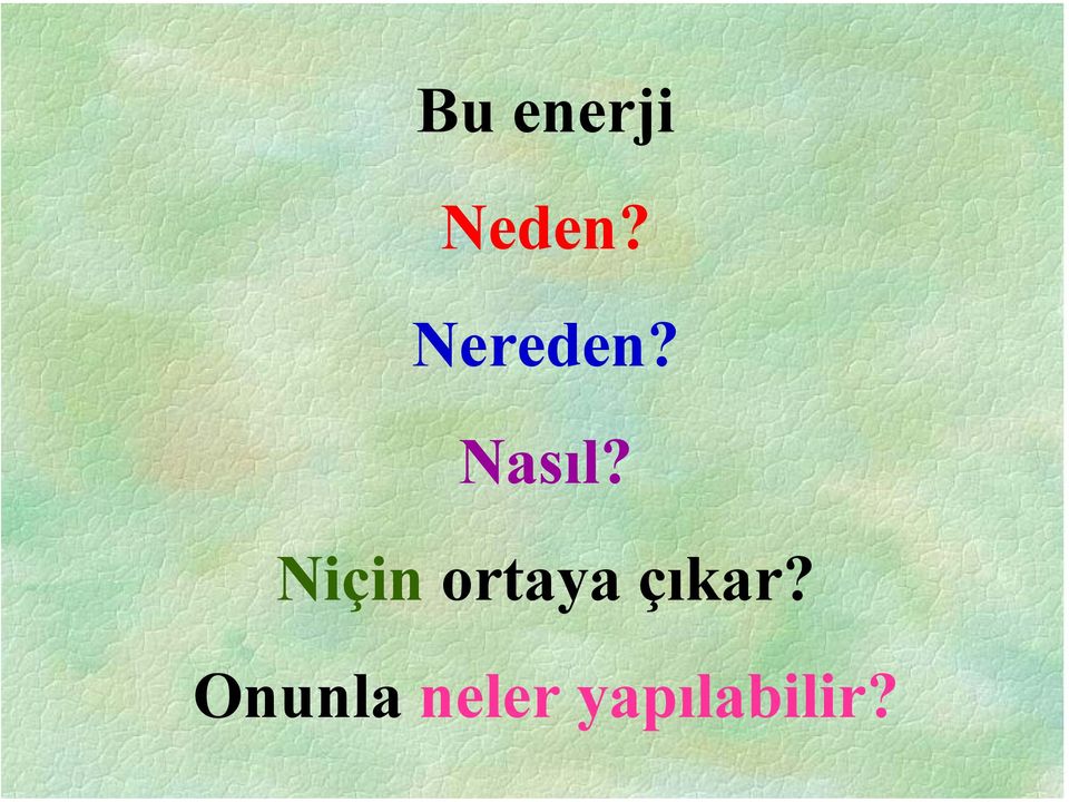 Niçin ortaya çıkar?