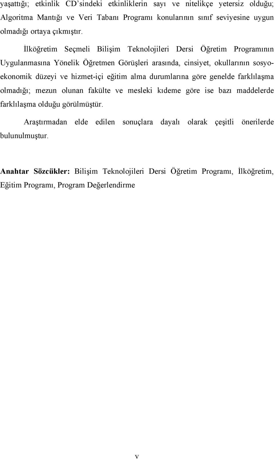 İlköğretim Seçmeli Bilişim Teknolojileri Dersi Öğretim Programının Uygulanmasına Yönelik Öğretmen Görüşleri arasında, cinsiyet, okullarının sosyoekonomik düzeyi ve hizmet-içi