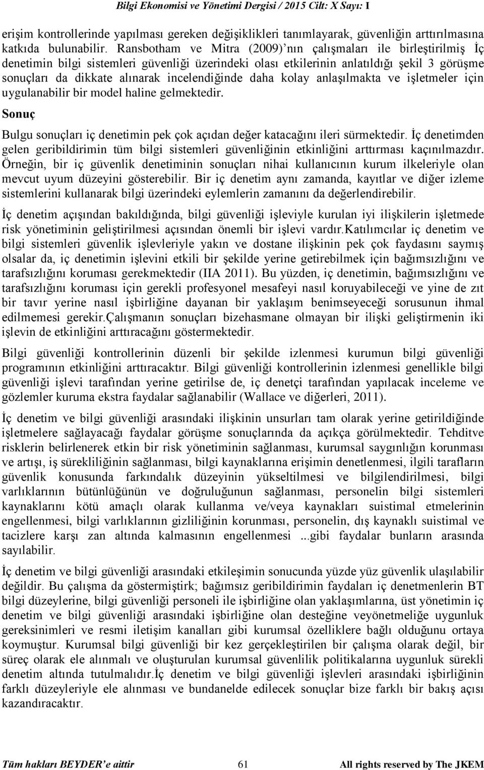 incelendiğinde daha kolay anlaşılmakta ve işletmeler için uygulanabilir bir model haline gelmektedir. Sonuç Bulgu sonuçları iç denetimin pek çok açıdan değer katacağını ileri sürmektedir.