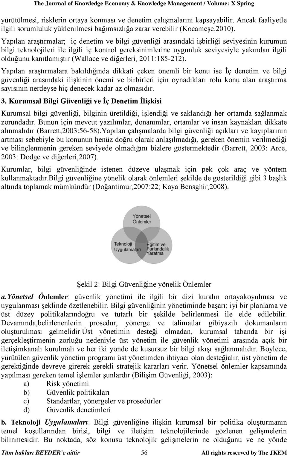 Yapılan araştırmalar; iç denetim ve bilgi güvenliği arasındaki işbirliği seviyesinin kurumun bilgi teknolojileri ile ilgili iç kontrol gereksinimlerine uygunluk seviyesiyle yakından ilgili olduğunu