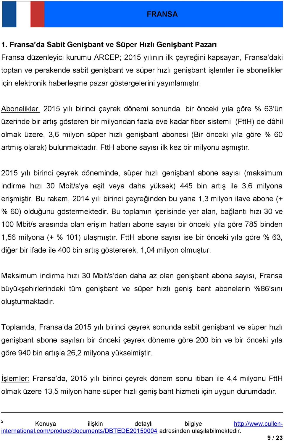 genişbant işlemler ile abonelikler için elektronik haberleşme pazar göstergelerini yayınlamıştır.