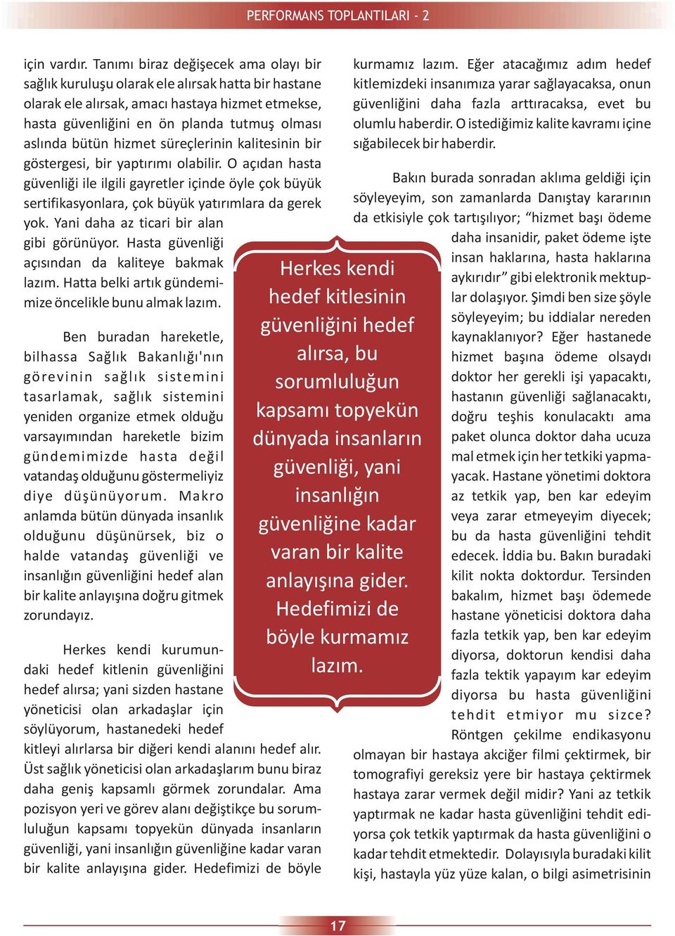 hizmet süreçlerinin kalitesinin bir göstergesi, bir yaptýrýmý olabilir. O açýdan hasta güvenliði ile ilgili gayretler içinde öyle çok büyük sertifikasyonlara, çok büyük yatýrýmlara da gerek yok.