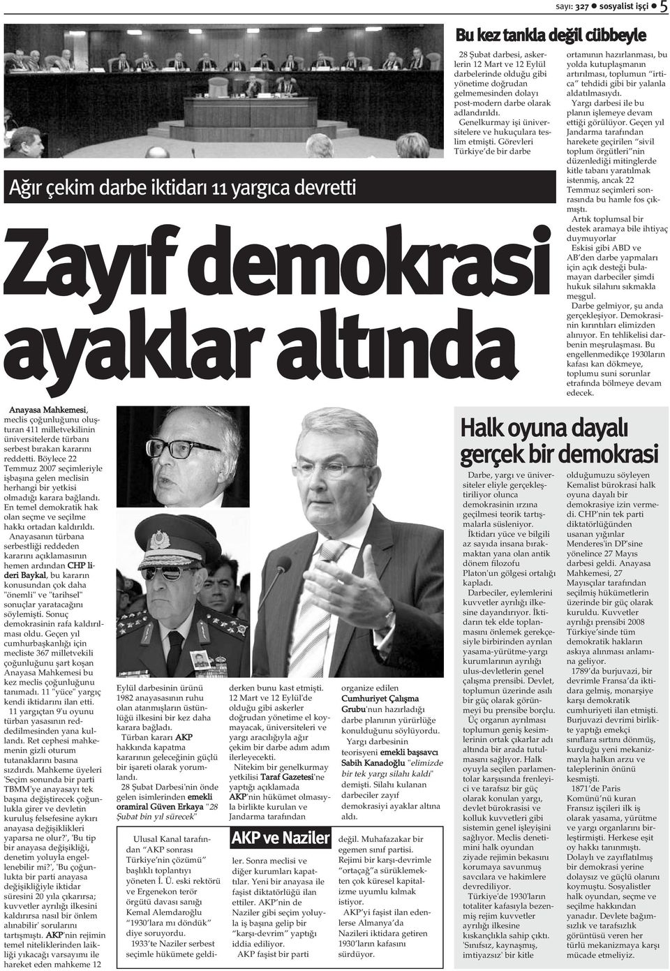 Görevleri Türkiye de bir darbe sayý: 327 sosyalist iþçi 5 Bu kez tankla deðil cübbeyle Zayýf demokrasi ayaklar altýnda ortamýnýn hazýrlanmasý, bu yolda kutuplaþmanýn artýrýlmasý, toplumun irtica