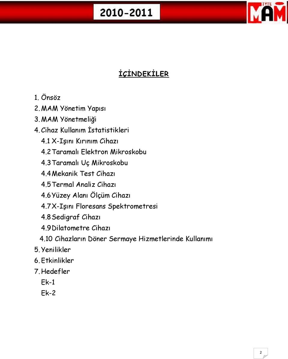 5 Termal Analiz Cihazı 4.6 Yüzey Alanı Ölçüm Cihazı 4.7 X-Işını Floresans Spektrometresi 4.8 Sedigraf Cihazı 4.