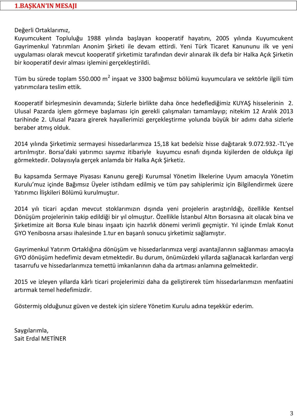 Tüm bu sürede toplam 550.000 m 2 inşaat ve 3300 bağımsız bölümü kuyumculara ve sektörle ilgili tüm yatırımcılara teslim ettik.