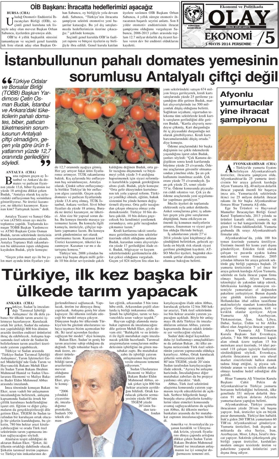 ANTALYA (CHA) B una ra men geçen ay stanbul ve Ankara da domates ve patl can fiyat - n n yüzde 13,6, biber fiyat n n ise yüzde 18 artt na dikkat çeken Budak, Antalya olarak k fl aylar ndaki