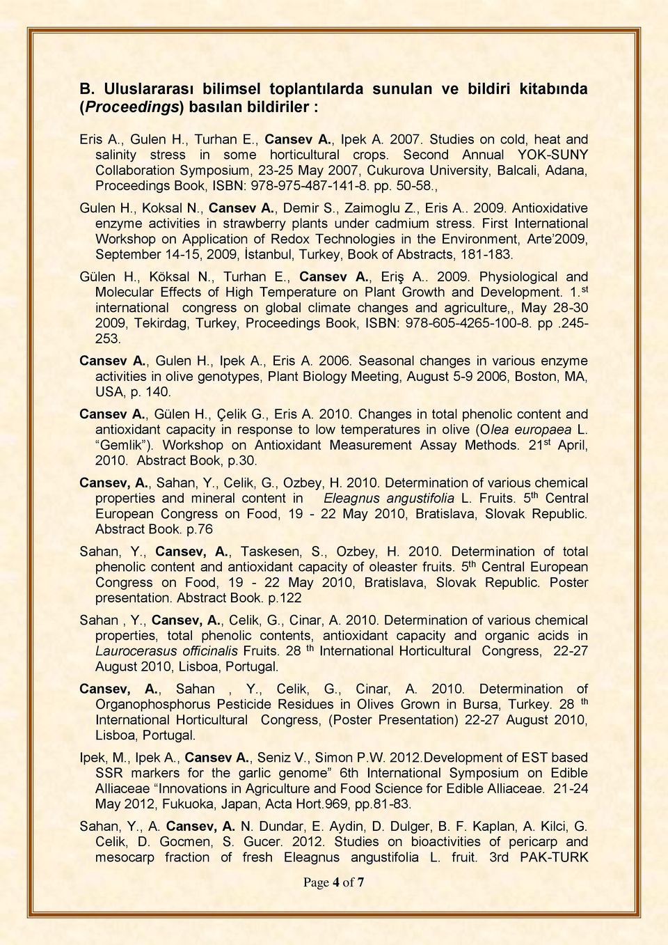 Second Annual YOK-SUNY Collaboration Symposium, 23-25 May 2007, Cukurova University, Balcali, Adana, Proceedings Book, ISBN: 978-975-487-141-8. pp. 50-58., Gulen H., Koksal N., Cansev A., Demir S.