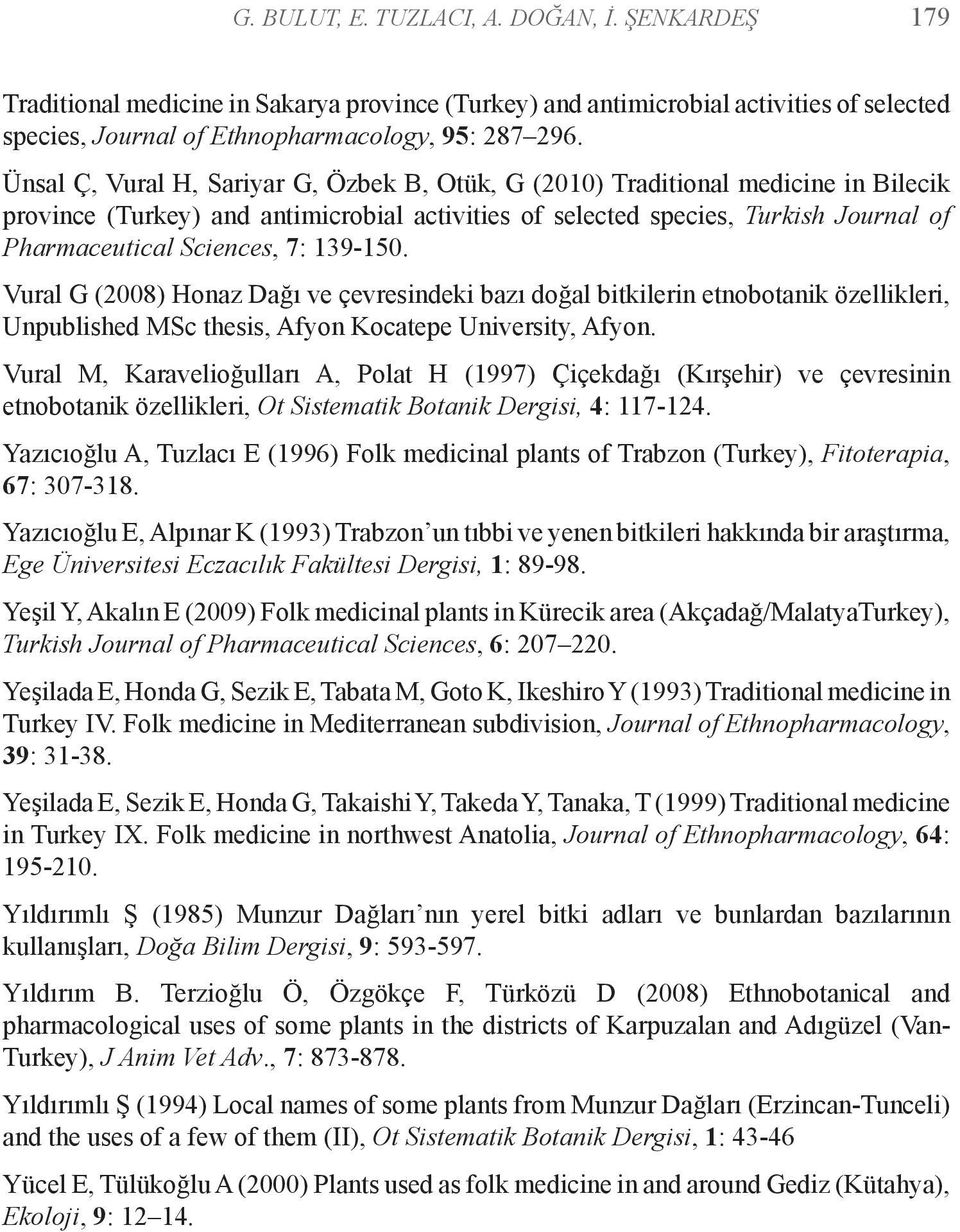 139-150. Vural G (2008) Honaz Dağı ve çevresindeki bazı doğal bitkilerin etnobotanik özellikleri, Unpublished MSc thesis, Afyon Kocatepe University, Afyon.