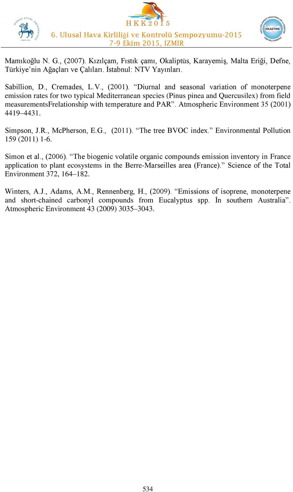 Atmospheric Environment 35 (2001) 4419 4431. Simpson, J.R., McPherson, E.G., (2011). The tree BVOC index. Environmental Pollution 159 (2011) 1-6. Simon et al., (2006).