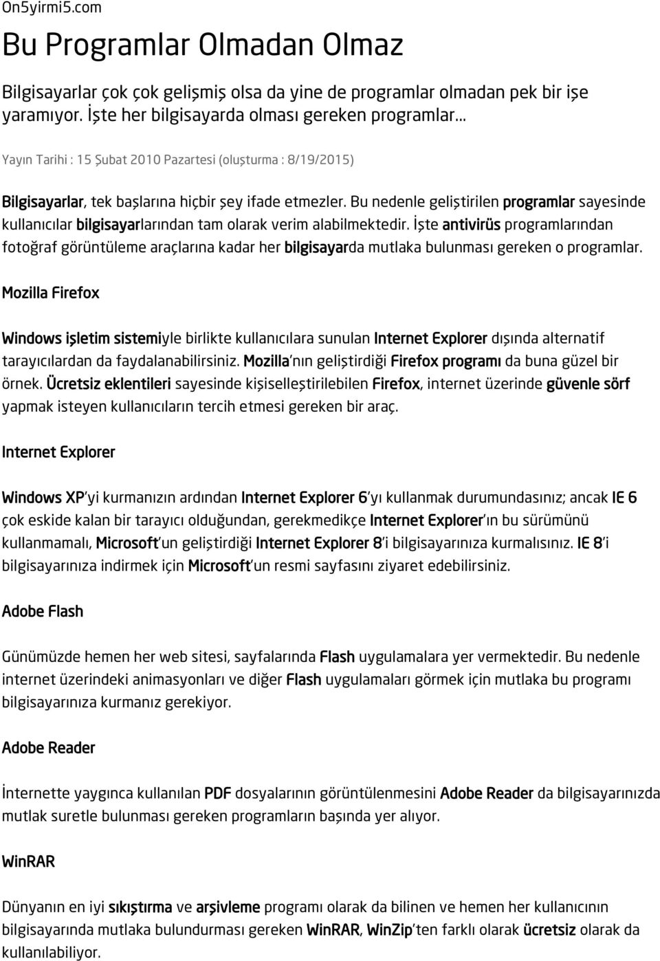 Bu nedenle geliştirilen programlar sayesinde kullanıcılar bilgisayarlarından tam olarak verim alabilmektedir.