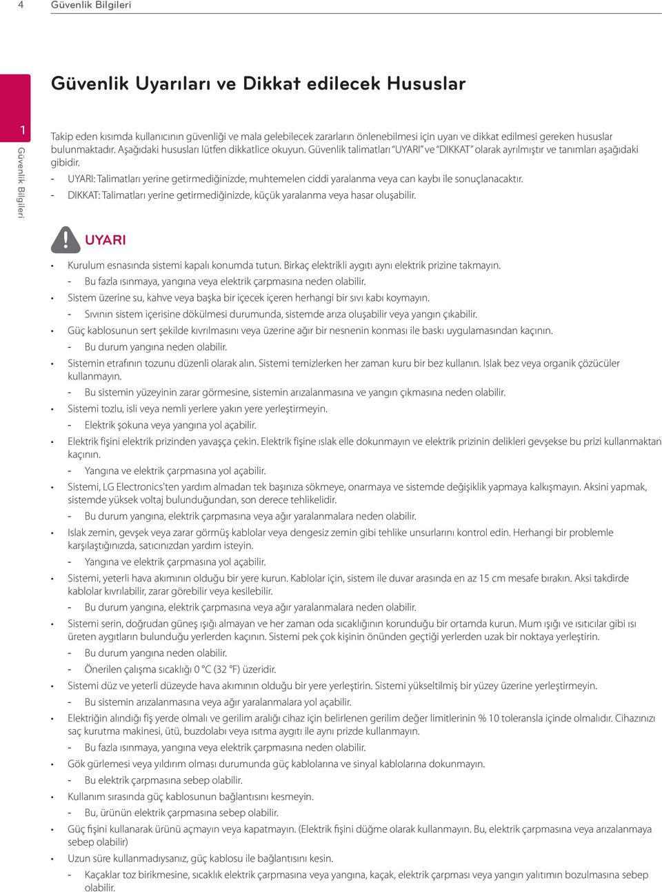 UYARI: Talimatları yerine getirmediğinizde, muhtemelen ciddi yaralanma veya can kaybı ile sonuçlanacaktır. DIKKAT: Talimatları yerine getirmediğinizde, küçük yaralanma veya hasar oluşabilir.