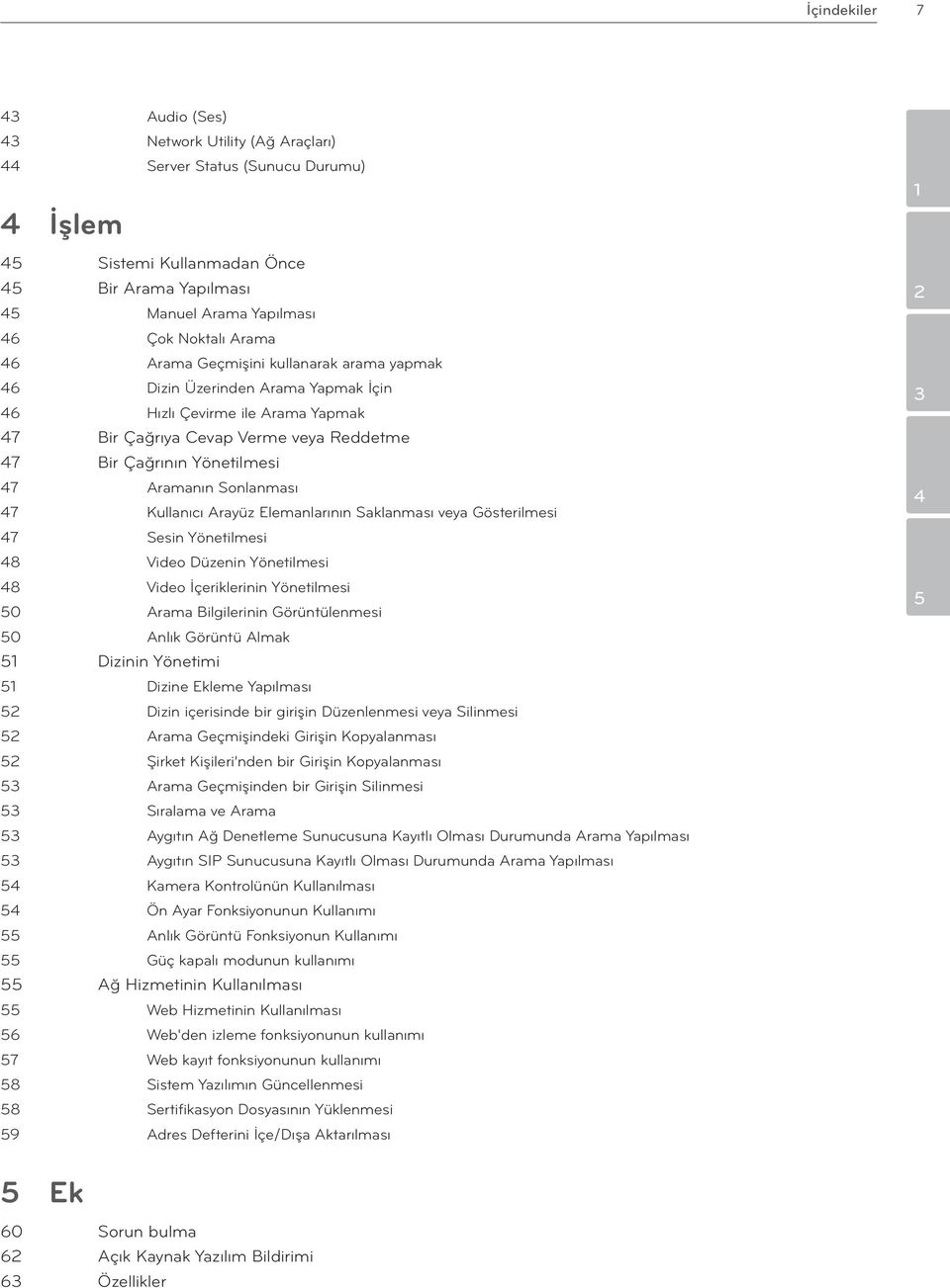 Sonlanması 47 Kullanıcı Arayüz Elemanlarının Saklanması veya Gösterilmesi 47 Sesin Yönetilmesi 48 Video Düzenin Yönetilmesi 48 Video İçeriklerinin Yönetilmesi 50 Arama Bilgilerinin Görüntülenmesi 50