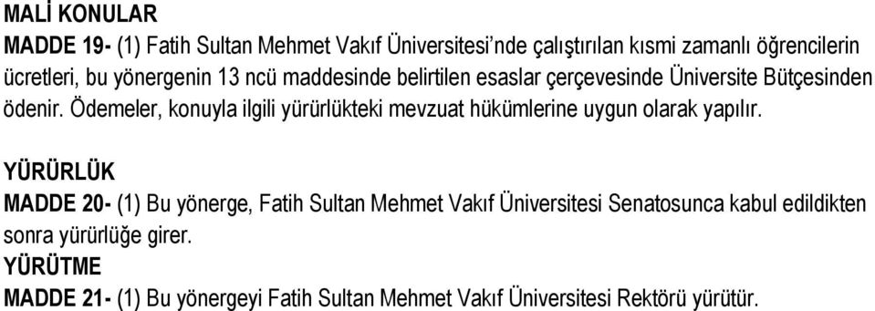 Ödemeler, konuyla ilgili yürürlükteki mevzuat hükümlerine uygun olarak yapılır.