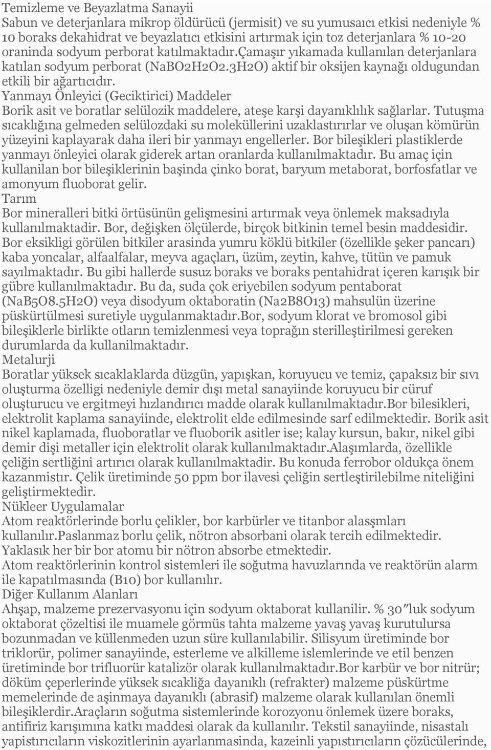 Yanmayı Önleyici (Geciktirici) Maddeler Borik asit ve boratlar selülozik maddelere, ateşe karşi dayanıklılık sağlarlar.