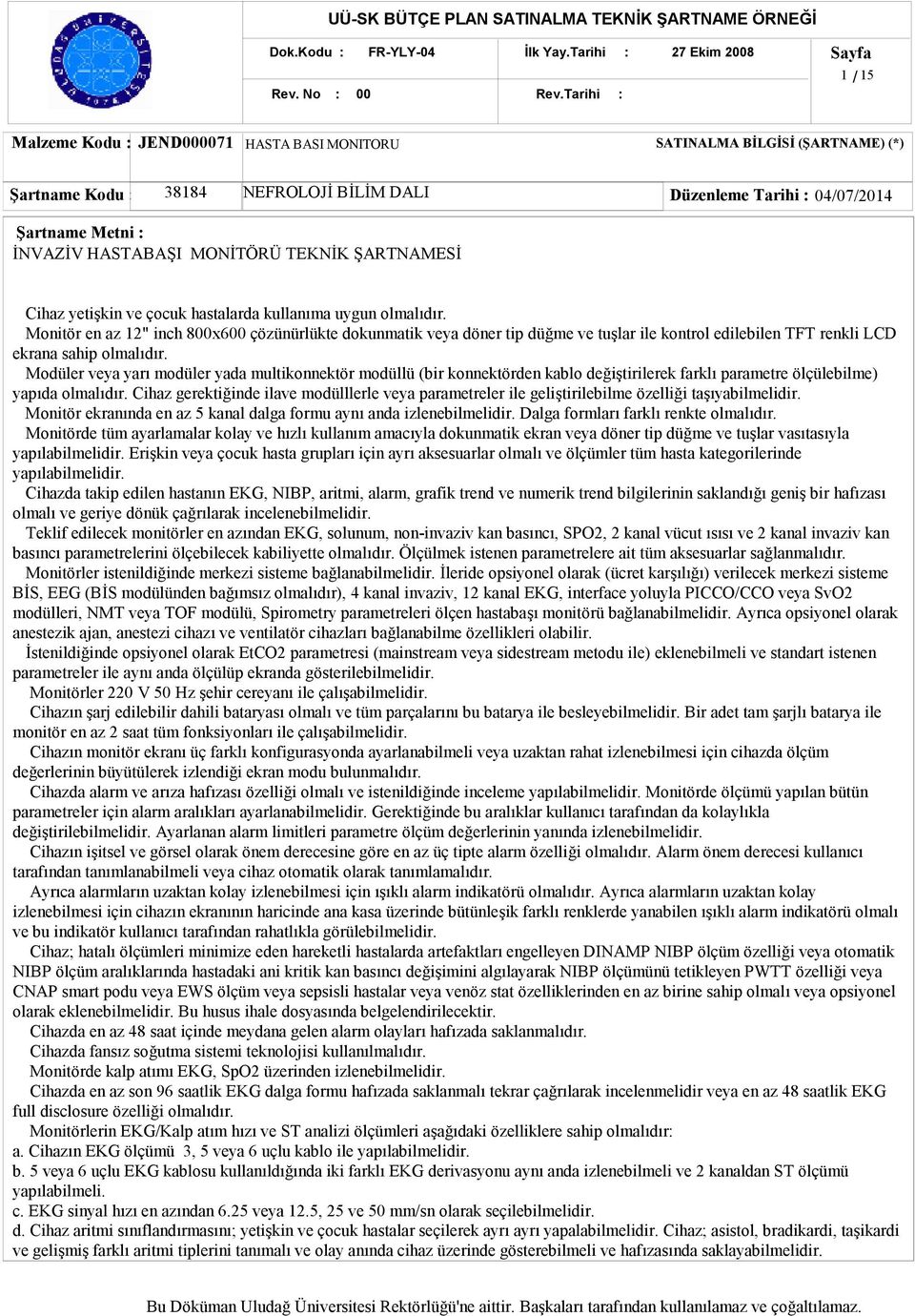 HASTABAŞI MONİTÖRÜ TEKNİK ŞARTNAMESİ Cihaz yetişkin ve çocuk hastalarda kullanıma uygun olmalıdır.