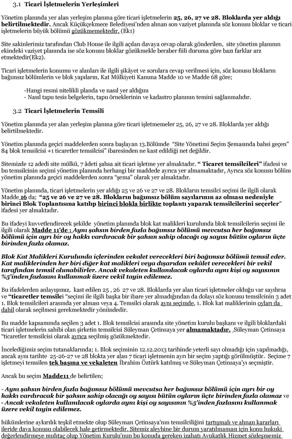 (Ek1) Site sakinlerimiz tarafından Club House ile ilgili açılan davaya cevap olarak gönderilen, site yönetim planının ekindeki vaziyet planında ise söz konusu bloklar gözükmekle beraber fiili duruma