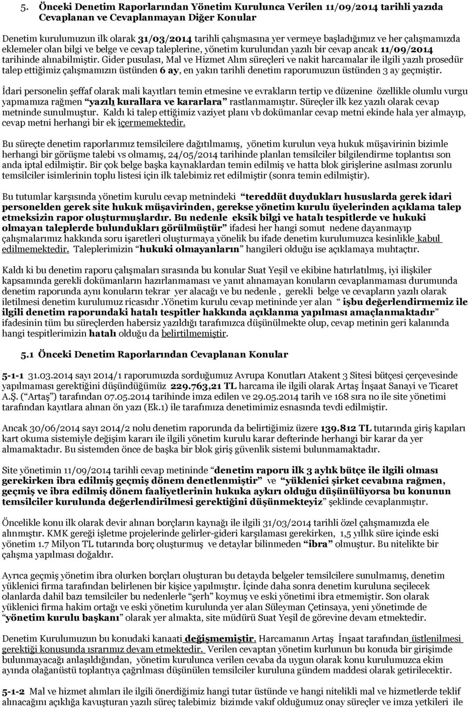 Gider pusulası, Mal ve Hizmet Alım süreçleri ve nakit harcamalar ile ilgili yazılı prosedür talep ettiğimiz çalışmamızın üstünden 6 ay, en yakın tarihli denetim raporumuzun üstünden 3 ay geçmiştir.