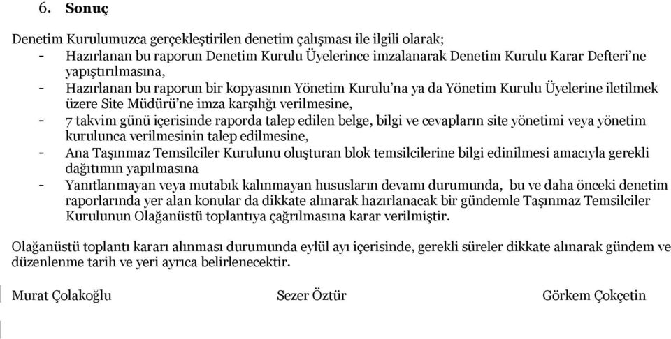 bilgi ve cevapların site yönetimi veya yönetim kurulunca verilmesinin talep edilmesine, - Ana Taşınmaz Temsilciler Kurulunu oluşturan blok temsilcilerine bilgi edinilmesi amacıyla gerekli dağıtımın