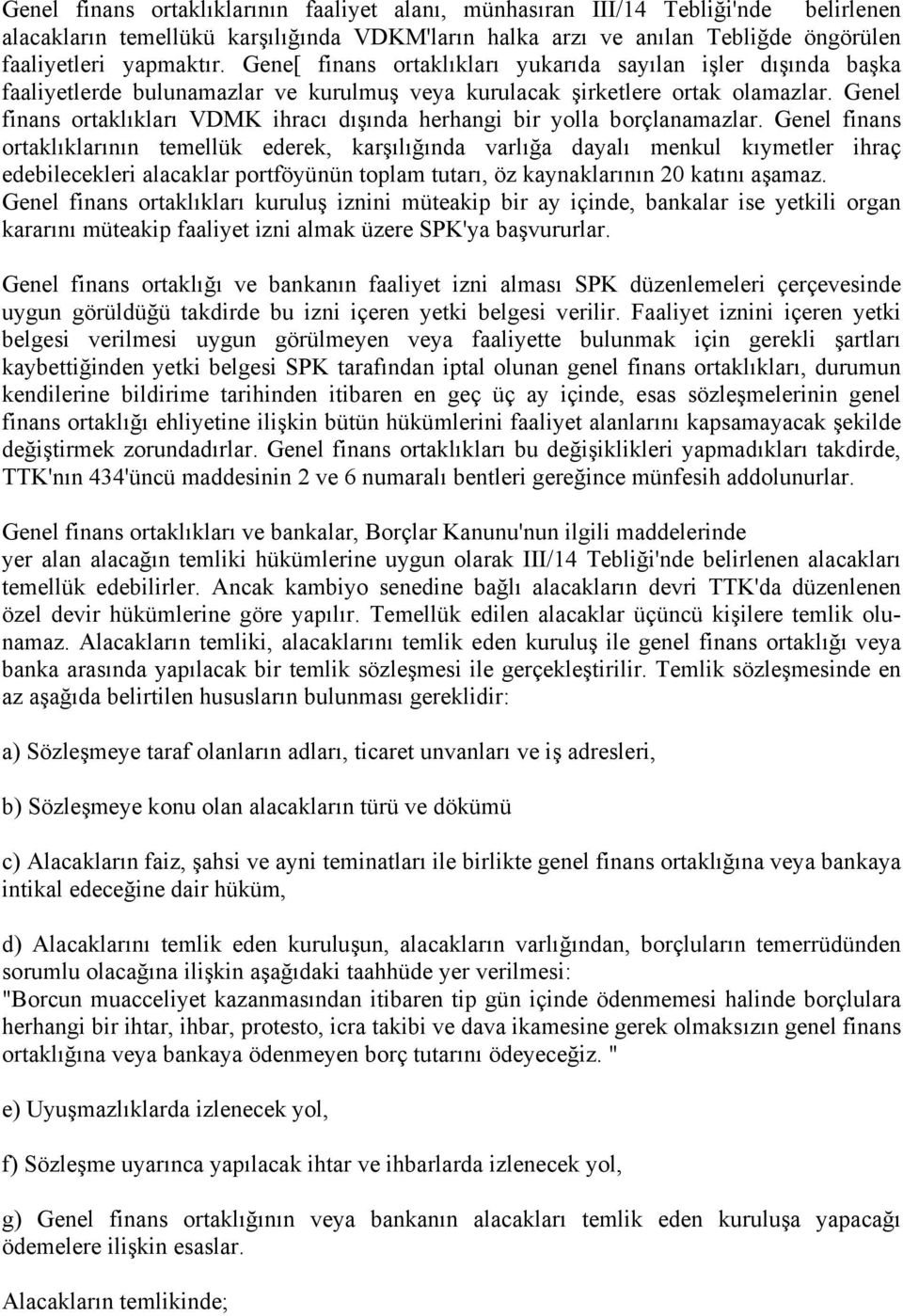 Genel finans ortaklıkları VDMK ihracı dışında herhangi bir yolla borçlanamazlar.