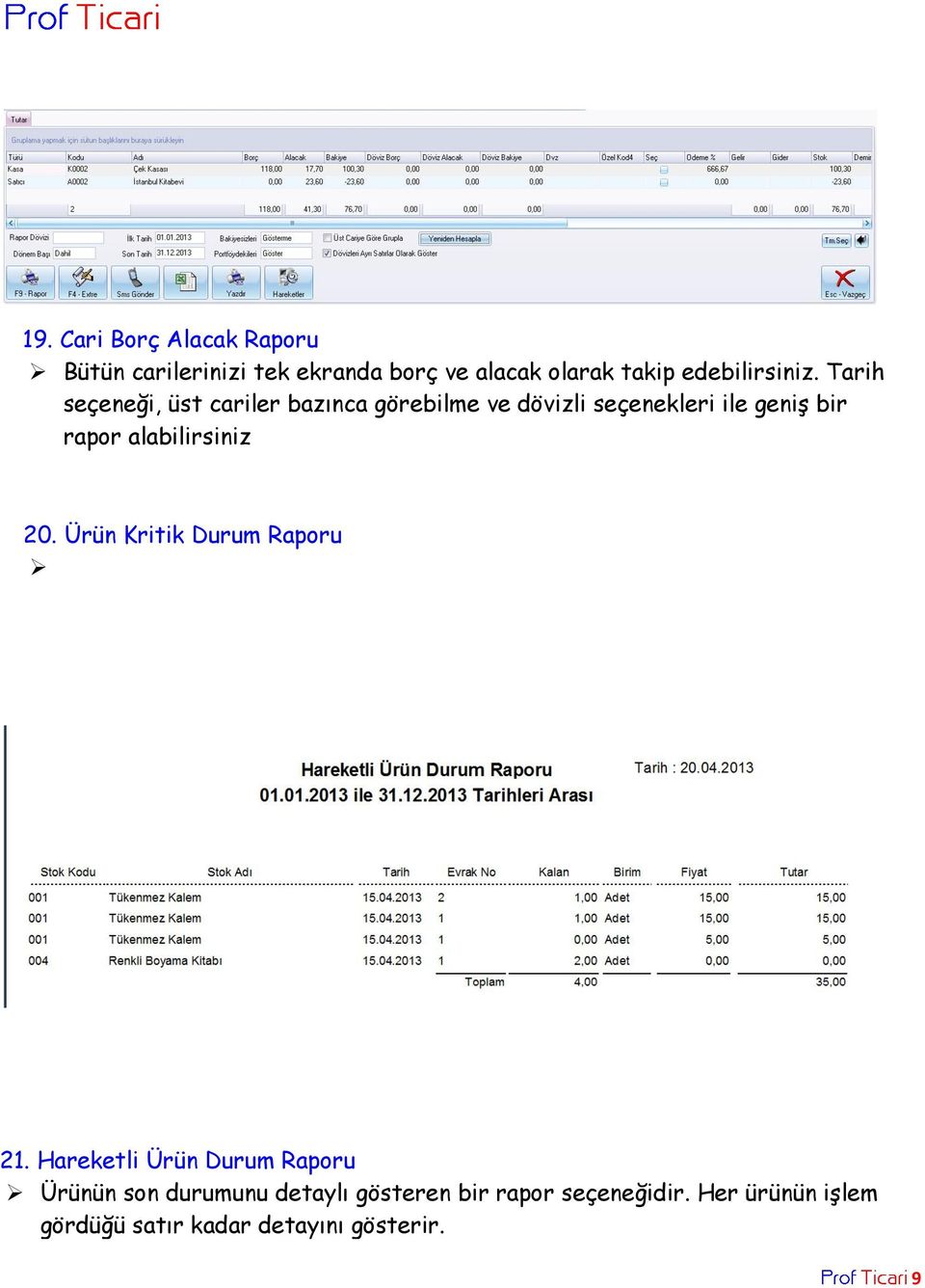 Tarih seçeneği, üst cariler bazınca görebilme ve dövizli seçenekleri ile geniş bir rapor