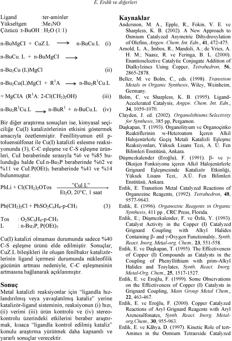 l (iv) Bir diğer araştırma sonuçları ise, kimyasal seçiciliğe Cu(I) katalizörlerinin etkisini göstermek amacıyla özetlenmiştir.