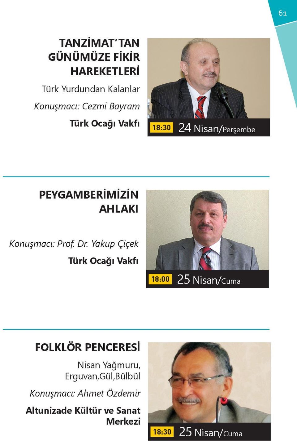 Yakup Çiçek Türk Ocağı Vakfı 18:00 25 Nisan/Cuma FOLKLÖR PENCERESİ Nisan Yağmuru,