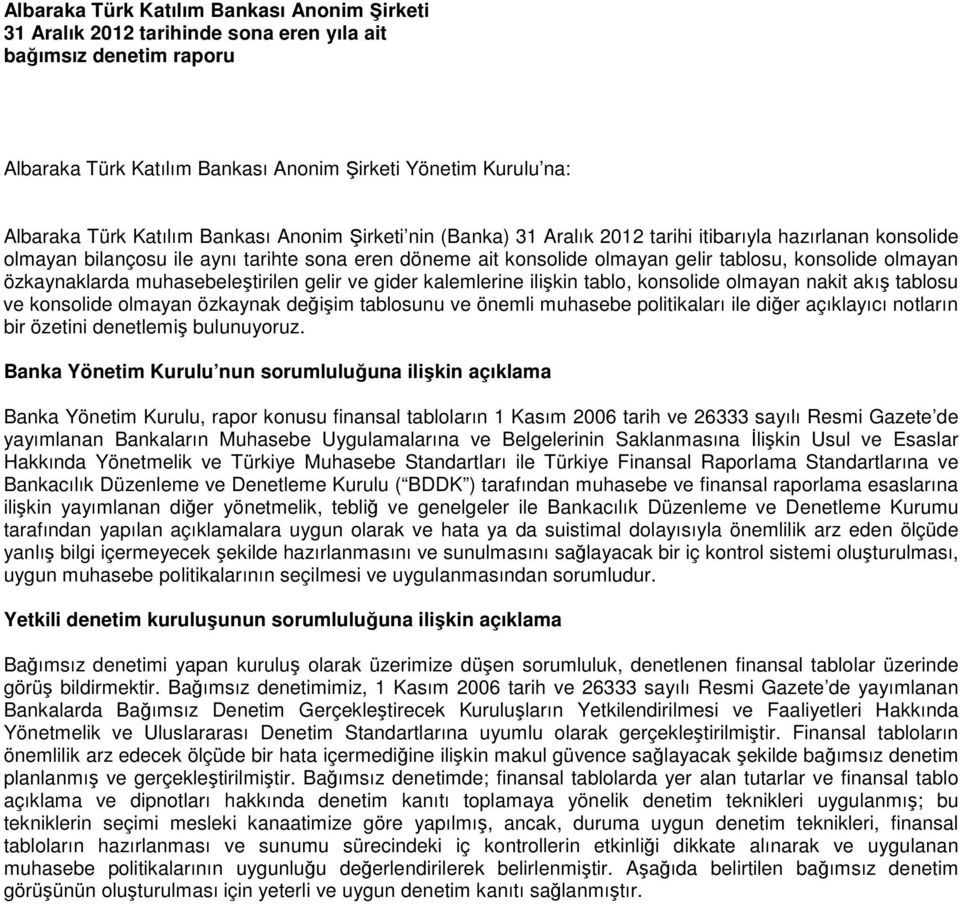 özkaynaklarda muhasebeleştirilen gelir ve gider kalemlerine ilişkin tablo, konsolide olmayan nakit akış tablosu ve konsolide olmayan özkaynak değişim tablosunu ve önemli muhasebe politikaları ile