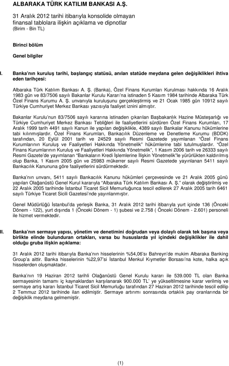 unvanıyla kuruluşunu gerçekleştirmiş ve 21 Ocak 1985 gün 10912 sayılı Türkiye Cumhuriyet Merkez Bankası yazısıyla faaliyet iznini almıştır.