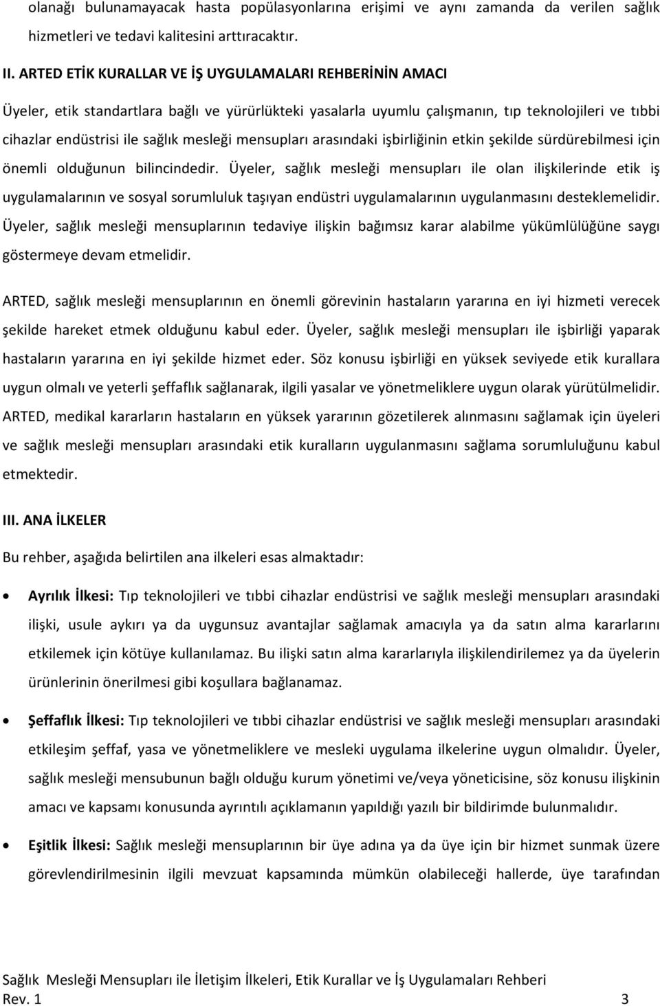 mensupları arasındaki işbirliğinin etkin şekilde sürdürebilmesi için önemli olduğunun bilincindedir.