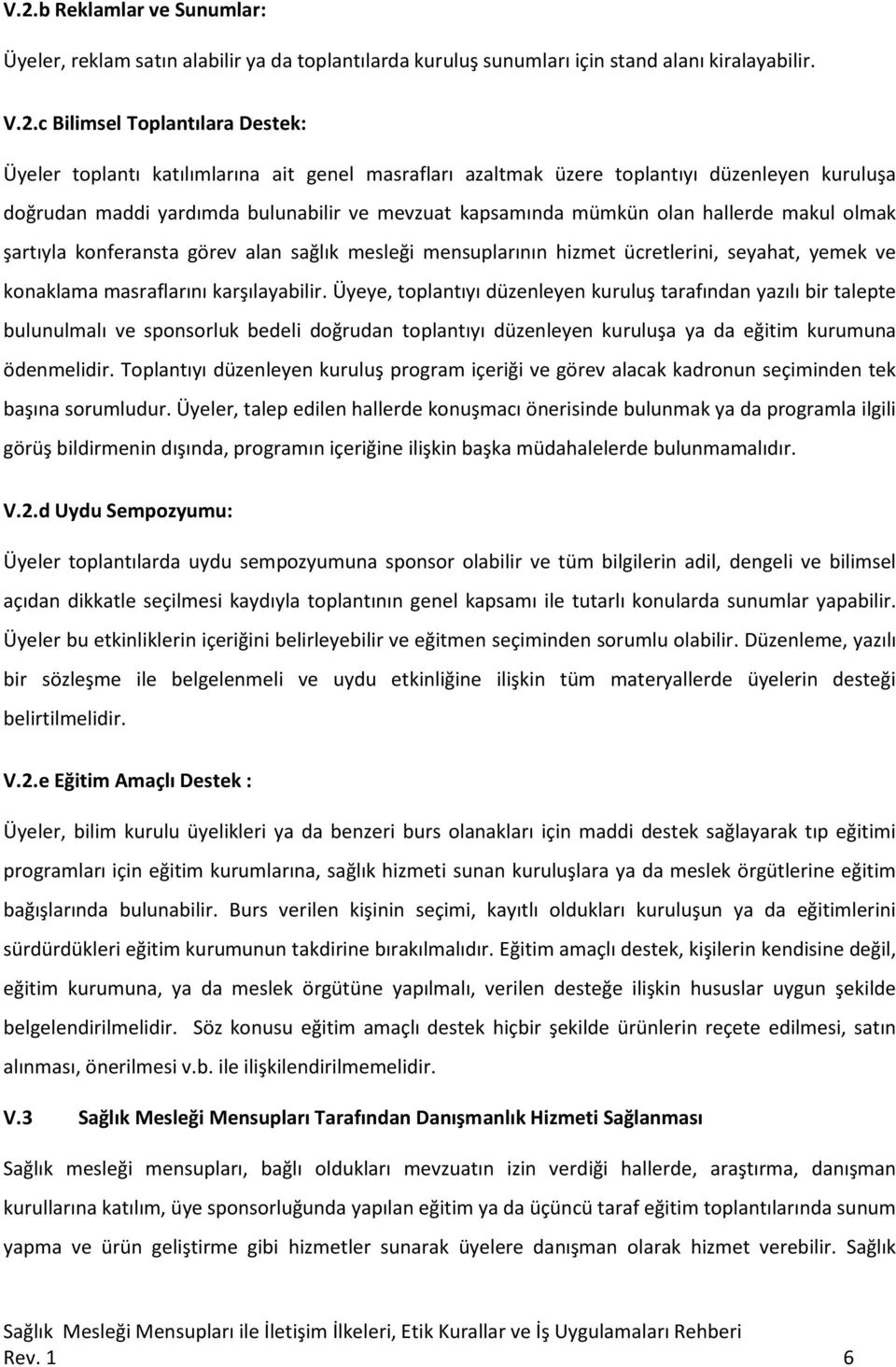 mesleği mensuplarının hizmet ücretlerini, seyahat, yemek ve konaklama masraflarını karşılayabilir.