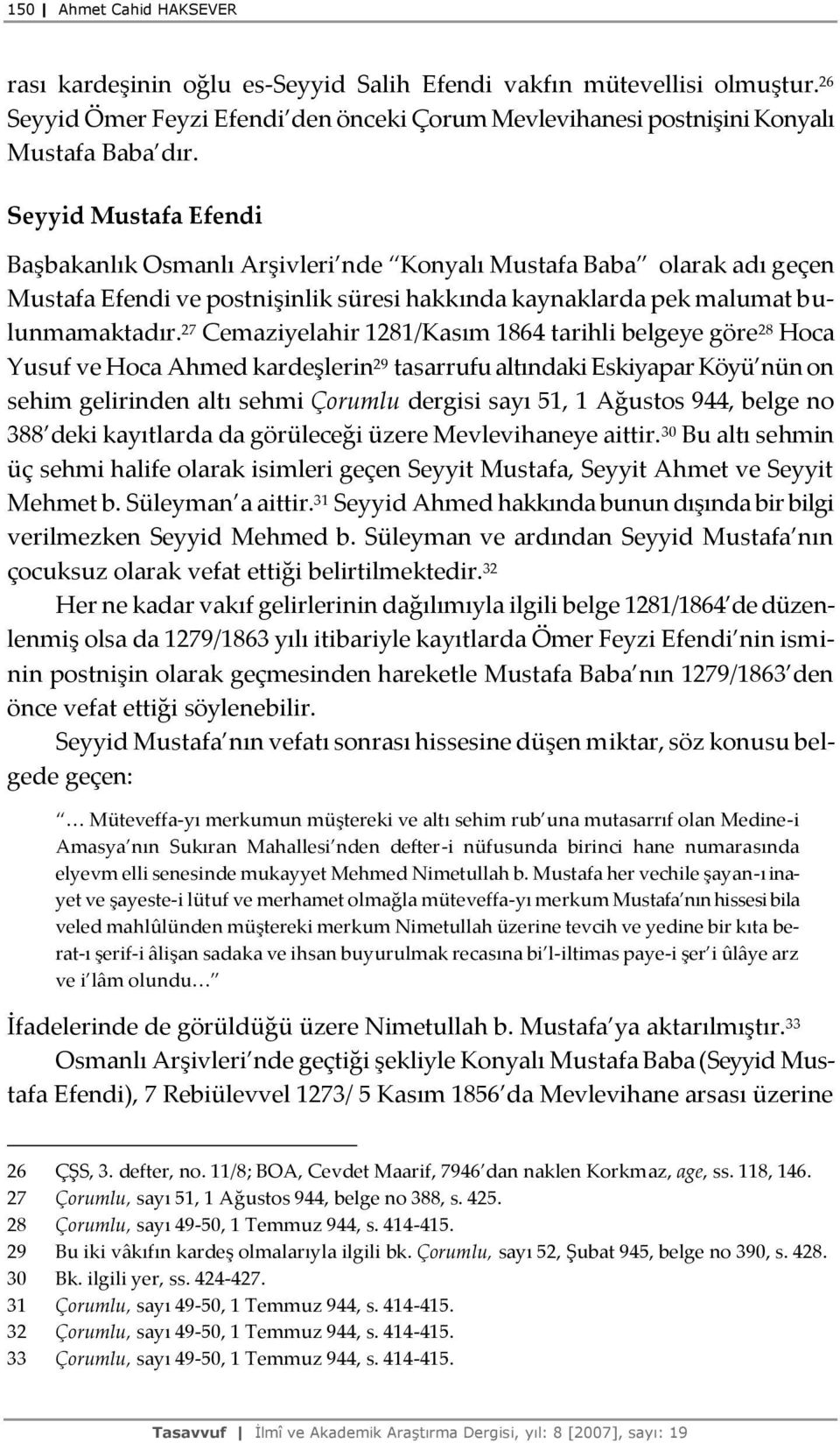 27 Cemaziyelahir 1281/Kasım 1864 tarihli belgeye göre 28 Hoca Yusuf ve Hoca Ahmed kardeşlerin 29 tasarrufu altındaki Eskiyapar Köyü nün on sehim gelirinden altı sehmi Çorumlu dergisi sayı 51, 1