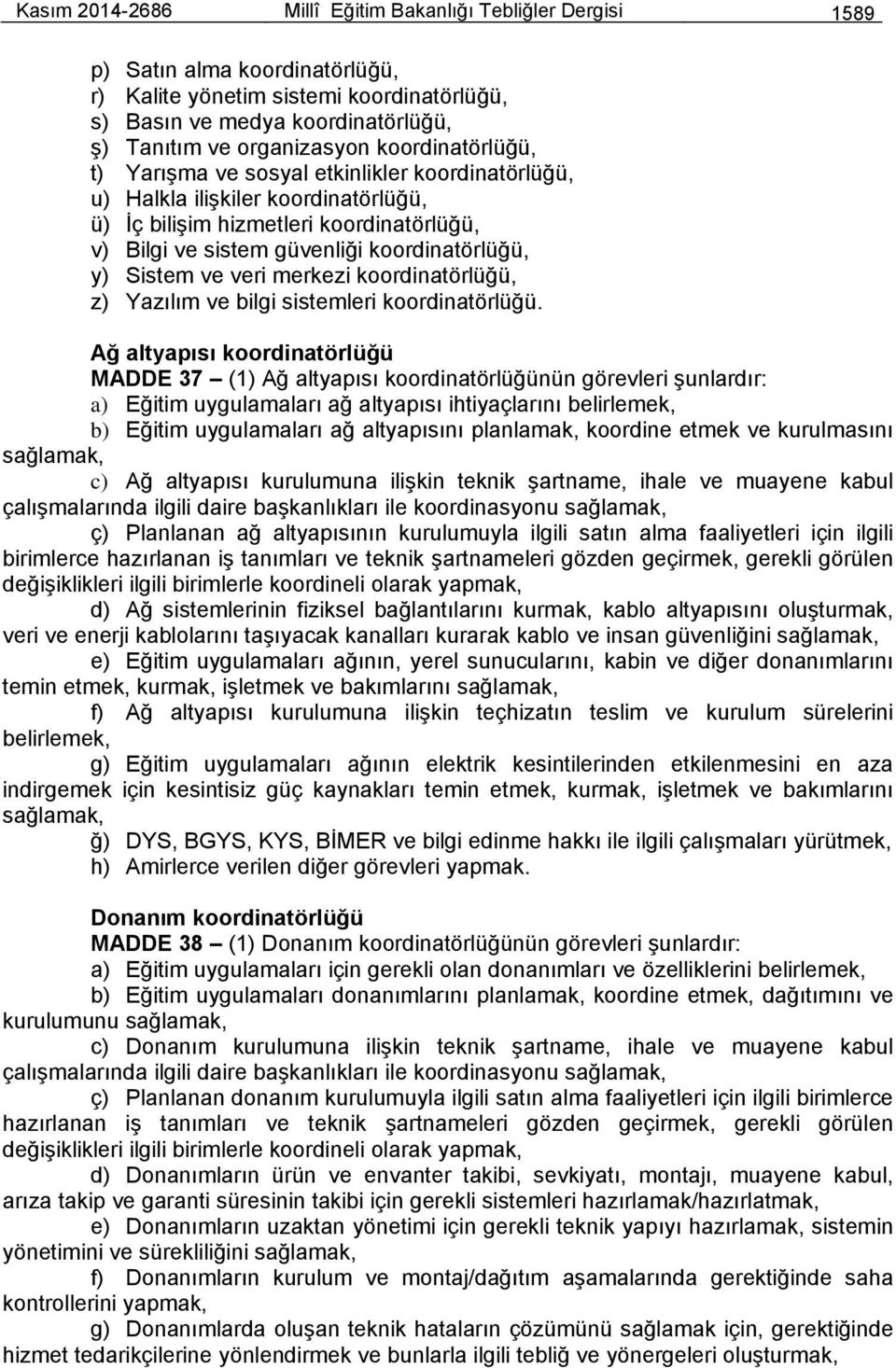 Sistem ve veri merkezi koordinatörlüğü, z) Yazılım ve bilgi sistemleri koordinatörlüğü.