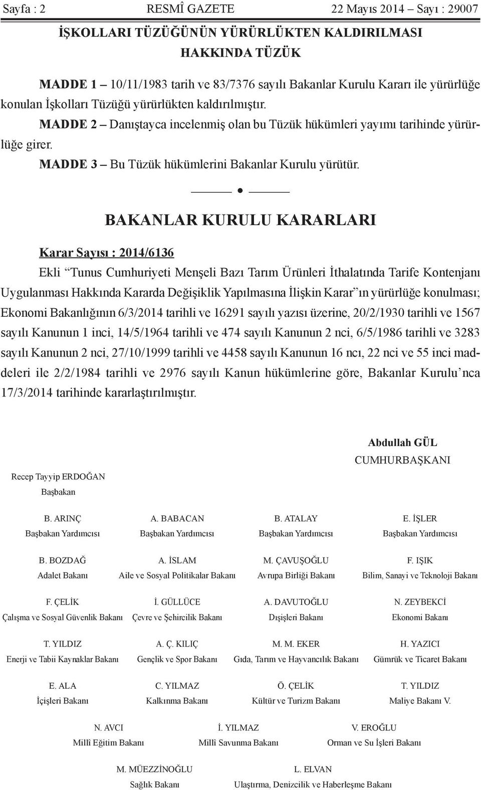 BAKANLAR KURULU KARARLARI Karar Sayısı : 2014/6136 Ekli Tunus Cumhuriyeti Menşeli Bazı Tarım Ürünleri İthalatında Tarife Kontenjanı Uygulanması Hakkında Kararda Değişiklik Yapılmasına İlişkin Karar