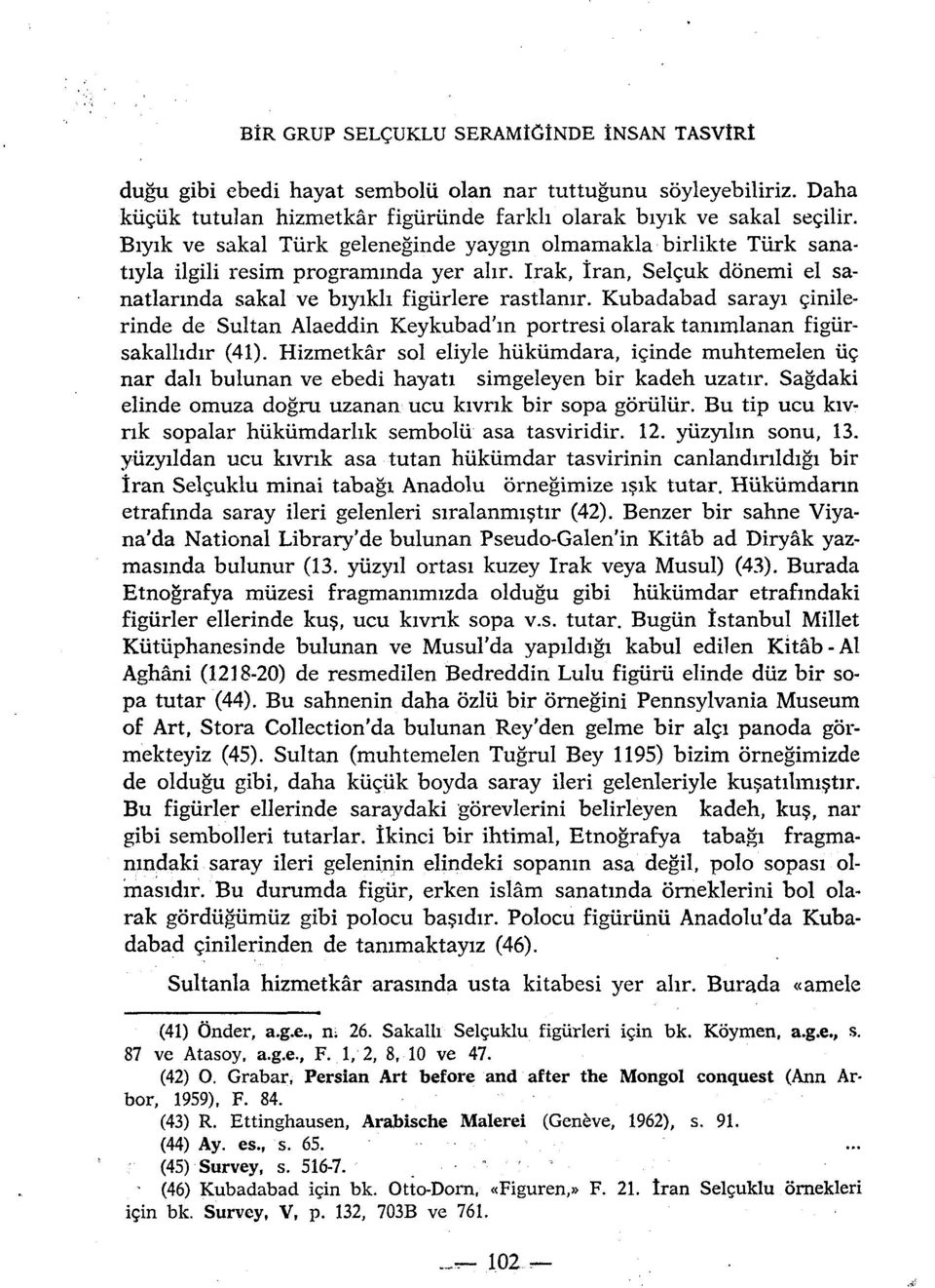 Kubadabad sarayi çinilerinde de Sultan Alaeddin Keykubad'in portresi olarak tanimlanan figiirsakalhdir (41).