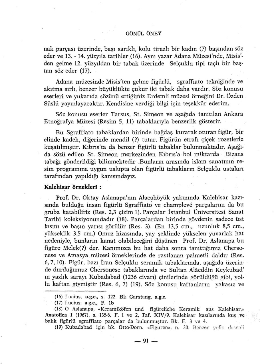 Sôz konusu eserleri ve yukarida sôziinu ettigiiriiz Erdemli miizesi ôrnegini Dr. Ôzden Siislû yaymlayacaktir. Kendisine verdigi bilgi için tesekkùr ederim. Sôz konusu eserler Tarsus, St.