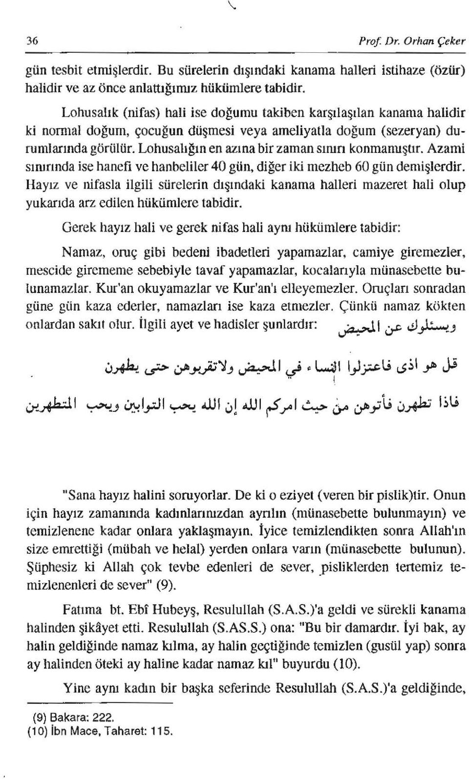 Lobusalığın en azına bir zaman sım n konmamıştır. Azami sırurında ise hanefi ve hanbeliler 40 gün, diğer iki mezheb 60 gün demişlerdir.