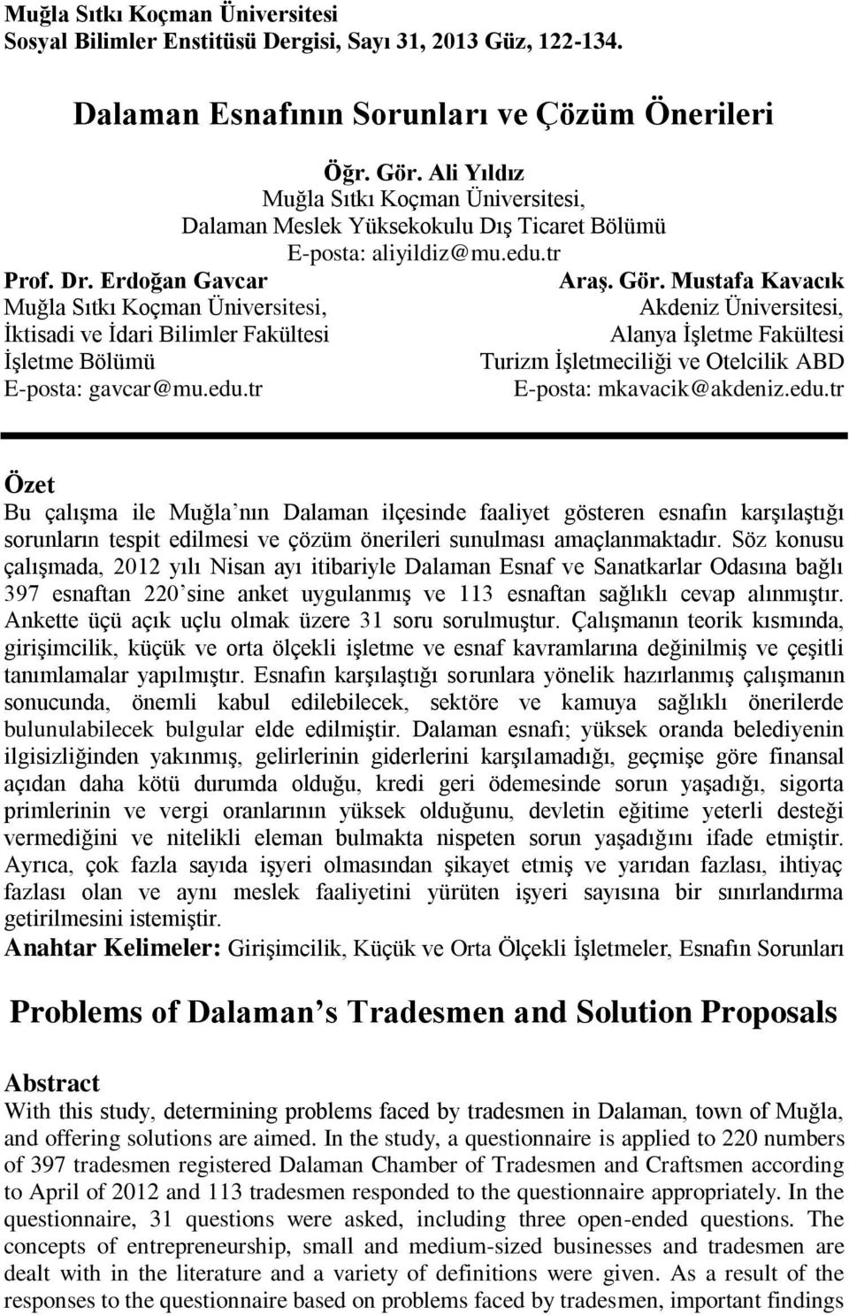 Mustafa Kavacık Muğla Sıtkı Koçman Üniversitesi, Akdeniz Üniversitesi, İktisadi ve İdari Bilimler Fakültesi Alanya İşletme Fakültesi İşletme Bölümü Turizm İşletmeciliği ve Otelcilik ABD E-posta: