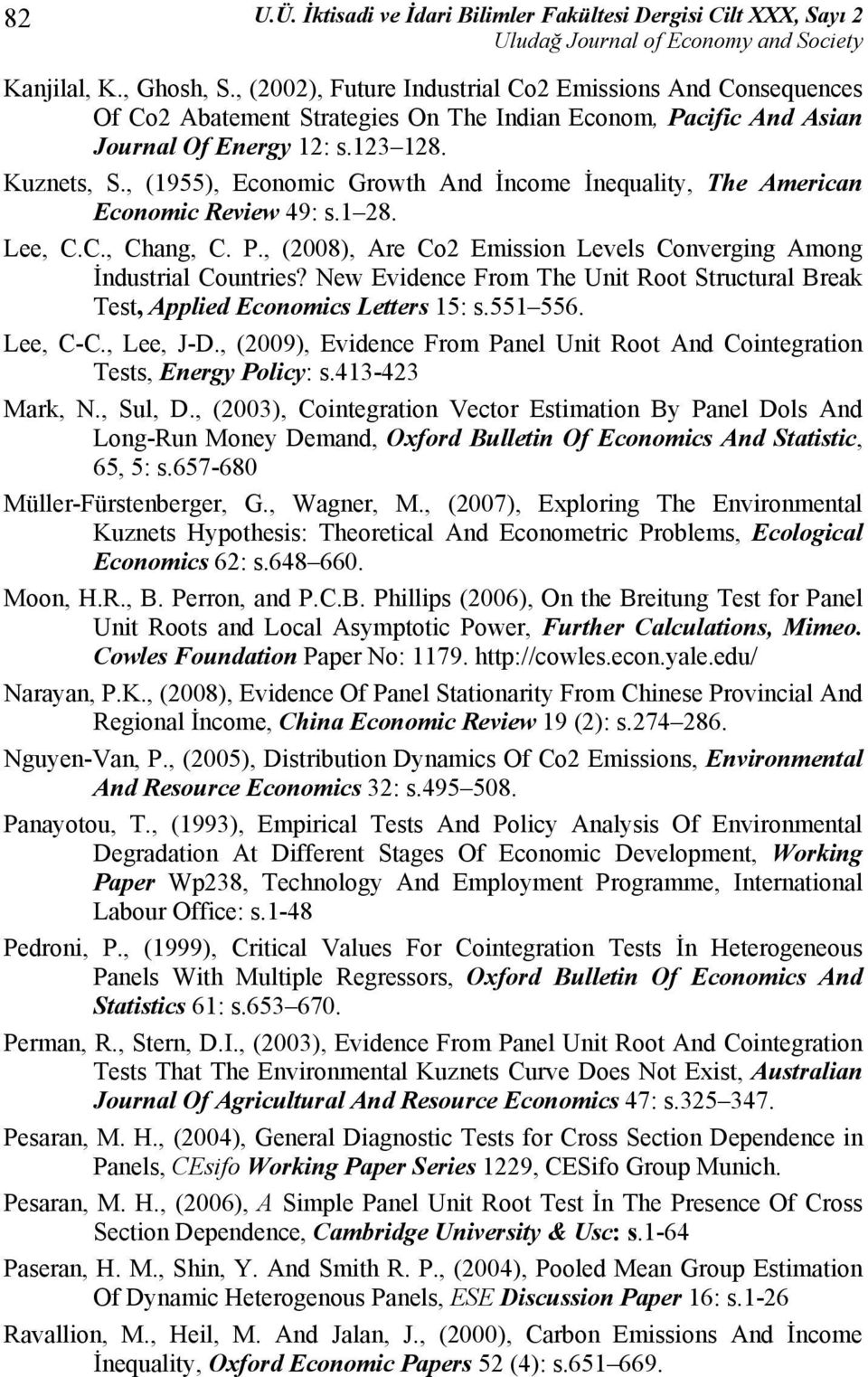 , (1955), Economic Growth And İncome İnequality, The American Economic Review 49: s.1 28. Lee, C.C., Chang, C. P., (2008), Are Co2 Emission Levels Converging Among İndustrial Countries?