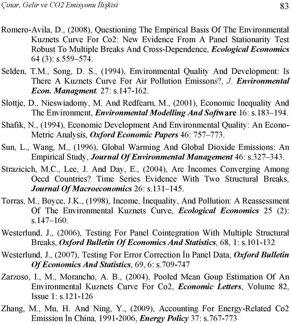 64 (3): s.559 574. Selden, T.M., Song, D. S., (1994), Environmental Quality And Development: Is There A Kuznets Curve For Air Pollution Emissons?, J. Environmental Econ. Managment. 27: s.147-162.