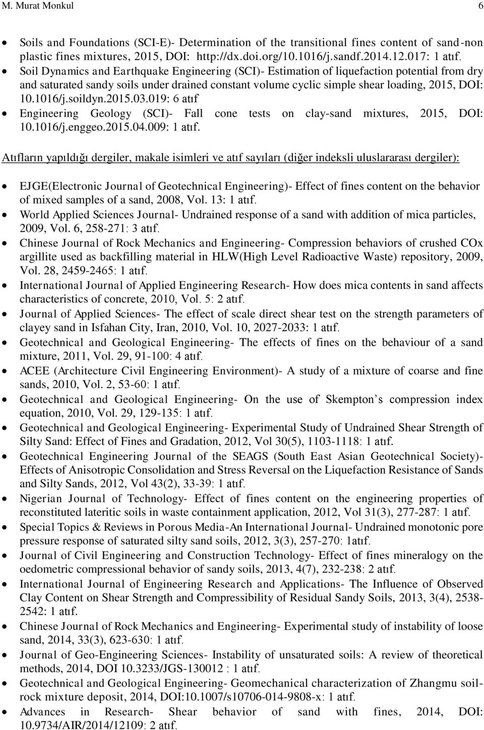 soildyn.2015.03.019: 6 atıf Engineering Geology (SCI)- Fall cone tests on clay-sand mixtures, 2015, DOI: 10.1016/j.enggeo.2015.04.009: 1 atıf.