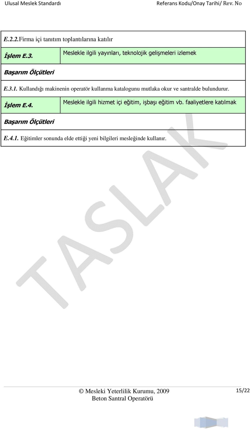 Kullandığı makinenin operatör kullanma katalogunu mutlaka okur ve santralde bulundurur.